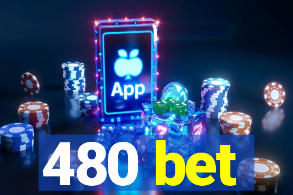 480 bet